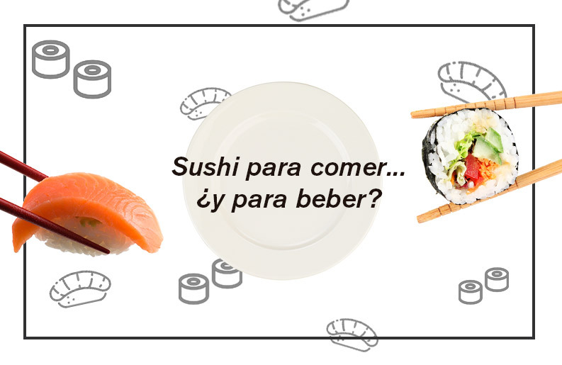 SUSHI PARA COMER... ¿Y PARA BEBER?